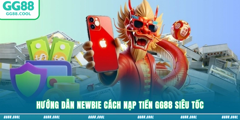 Hướng dẫn newbie cách nạp tiền GG88 siêu tốc