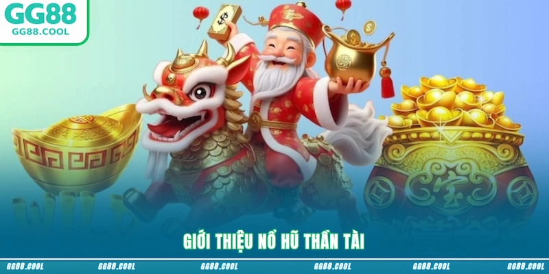 Giới thiệu Nổ hũ Thần Tài