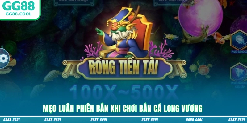 Mẹo luân phiên bắn khi chơi Bắn Cá Long Vương