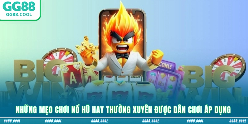 Những mẹo chơi nổ hũ hay thường xuyên được dân chơi áp dụng