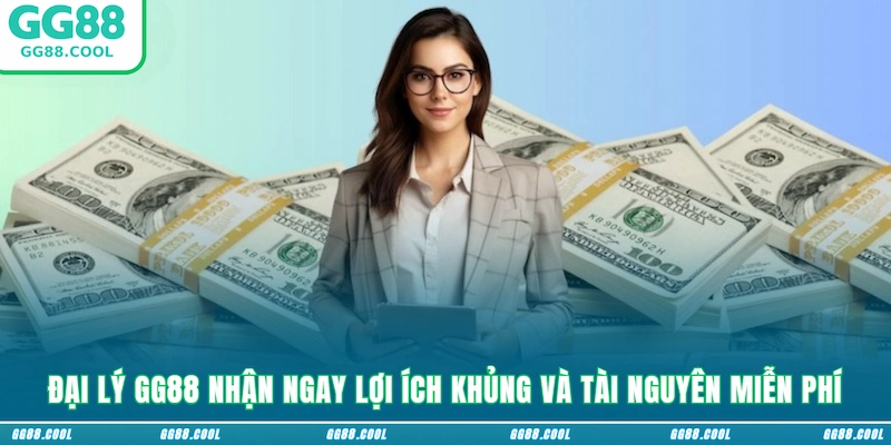 Đại lý GG88 nhận ngay lợi ích khủng và tài nguyên miễn phí