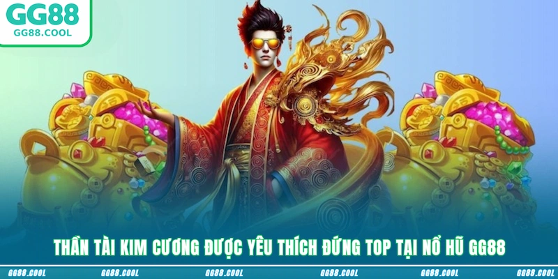Thần tài kim cương được yêu thích đứng top tại nổ hũ GG88
